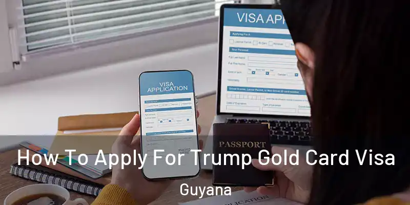  How To Apply For Trump Gold Card Visa Guyana