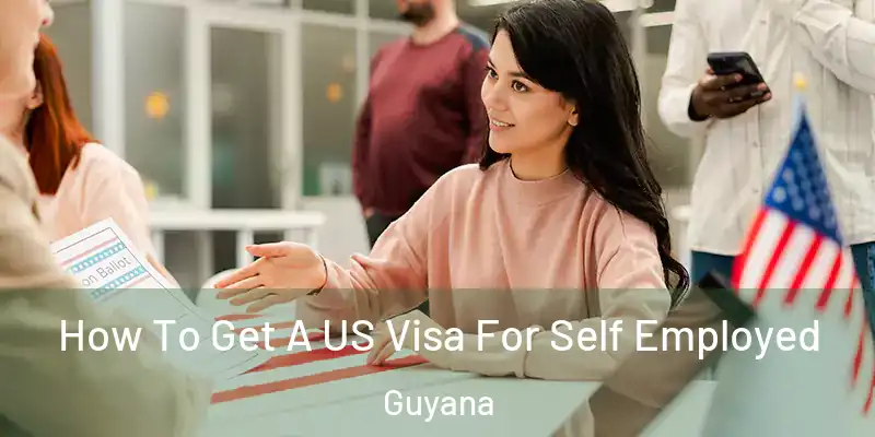  How To Get A US Visa For Self Employed Guyana