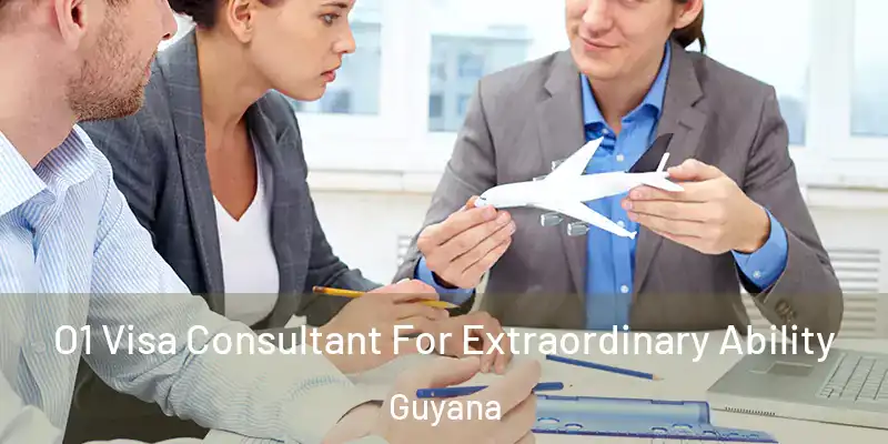  O1 Visa Consultant For Extraordinary Ability Guyana