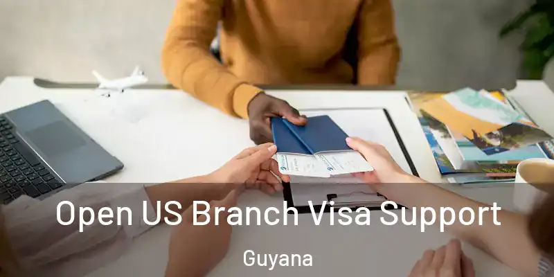  Open US Branch Visa Support Guyana