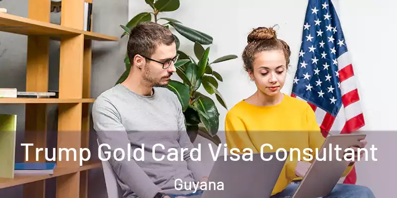  Trump Gold Card Visa Consultant Guyana