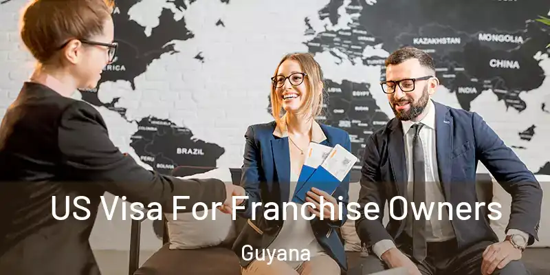  US Visa For Franchise Owners Guyana